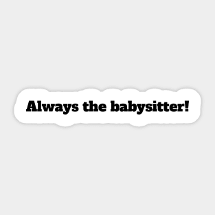 Always the Babysitter Sticker